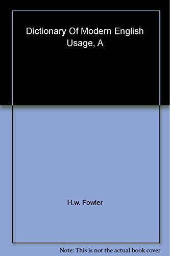 A Dictionary of Modern English Usage: The Classic First Edition (9780199535347) by Fowler, H. W.
