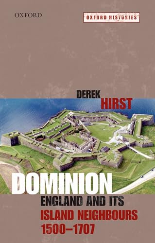 Dominion: England and its Island Neighbours, 1500-1707 (Oxford Histories) (9780199535378) by Hirst, Derek