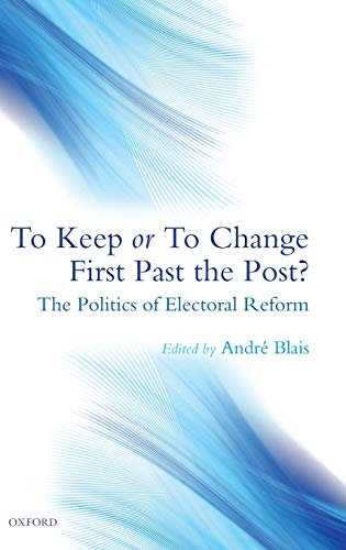 Beispielbild fr To Keep or to Change First Past the Post? : The Politics of Electoral Reform zum Verkauf von Better World Books: West
