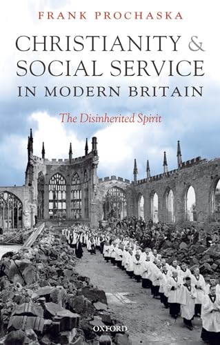9780199539796: Christianity and Social Service in Modern Britain: The Disinherited Spirit