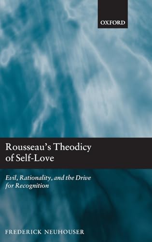 Imagen de archivo de ROUSSEAU'S THEODICY OF SELF-LOVE: EVIL, RATIONALITY, AND THE DRIVE FOR RECOGNITION. a la venta por Burwood Books
