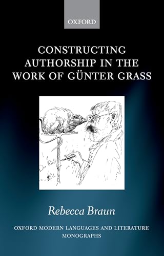 Constructing Authorship in the Work of Günter Grass (Oxford Modern Languages and Literature Monog...