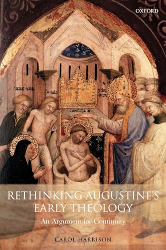 Rethinking Augustine's Early Theology: An Argument for Continuity (9780199543649) by Harrison, Carol