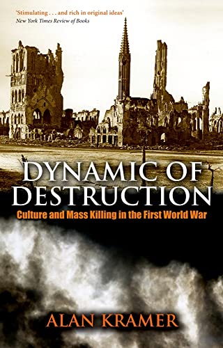 Dynamic of Destruction: Culture And Mass Killing In The First World War (Making Of The Modern World)