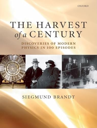 Beispielbild fr The Harvest of a Century : Discoveries of Modern Physics in 100 Episodes zum Verkauf von Better World Books