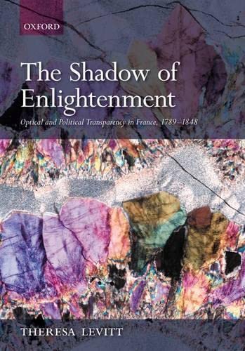 Imagen de archivo de The Shadow of Enlightenment : Optical and Political Transparency in France 1789-1848 a la venta por Better World Books: West