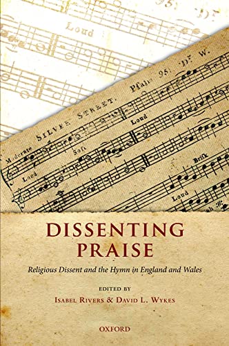 Dissenting Praise: Religious Dissent and the Hymn in England and Wales (9780199545247) by Rivers, Isabel; Wykes, David L.