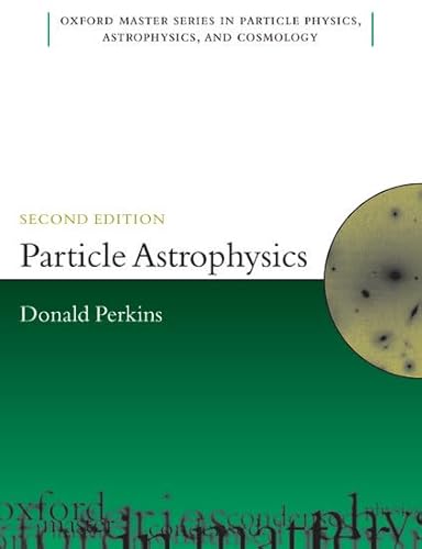 Particle Astrophysics, Second Edition (Oxford Master Series in Physics)