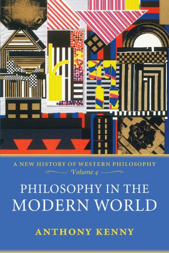 Philosophy in the Modern World: A New History of Western Philosophy, Volume 4: 04 - Anthony Kenny (formerly Pro-Vice-Chancellor, University of Oxford, and former President, British Academy)
