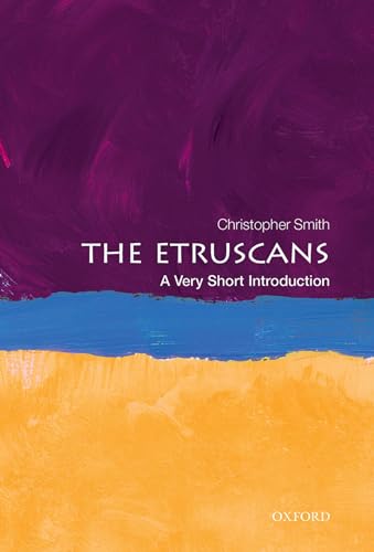 The Etruscans: A Very Short Introduction : A Very Short Introduction - Christopher (Director of the British School at Rome and Professor of Ancient History Smith