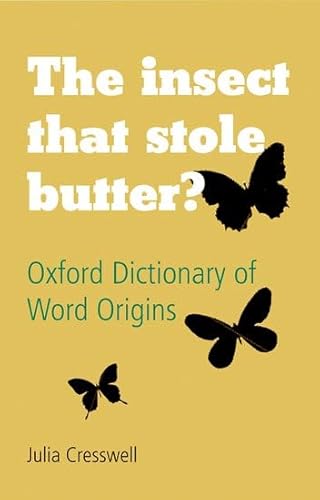 Imagen de archivo de The Insect That Stole Butter?: Oxford Dictionary of Word Origins a la venta por Bahamut Media