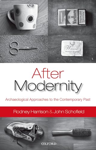 After Modernity: Archaeological Approaches to the Contemporary Past (9780199548088) by Harrison, Rodney