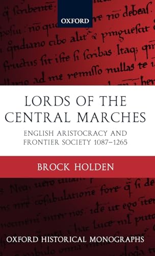 Lords of the Central Marches: English Aristocracy and Frontier Society, 1087-1265 (Oxford Histori...