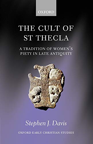 9780199548712: The Cult of St Thecla: A Tradition of Women's Piety in Late Antiquity (Oxford Early Christian Studies)