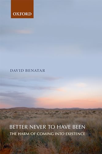 9780199549269: Better Never to Have Been: The Harm Of Coming Into Existence