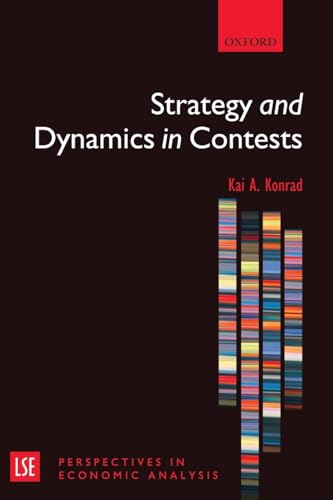 Strategy and Dynamics in Contests: London School of Economics Perspectives in Economic Analysis - Kai A. Konrad