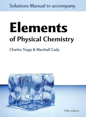 Beispielbild fr SOLUTIONS MANUAL TO ACCOMPANY ELEMENTS OF PHYSICAL CHEMISTRY. FIFTH EDITION. zum Verkauf von Cambridge Rare Books