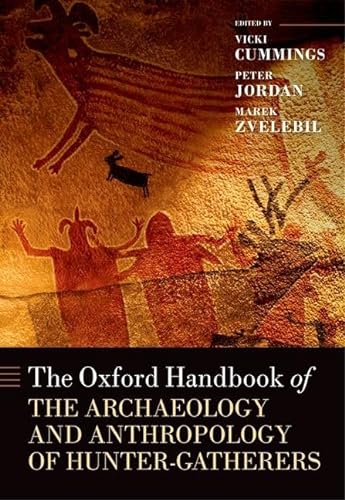 The Oxford Handbook of the Archaeology and Anthropology of Hunter-Gatherers - Cummings, Vicki|Jordan, Peter|Zvelebil, Marek