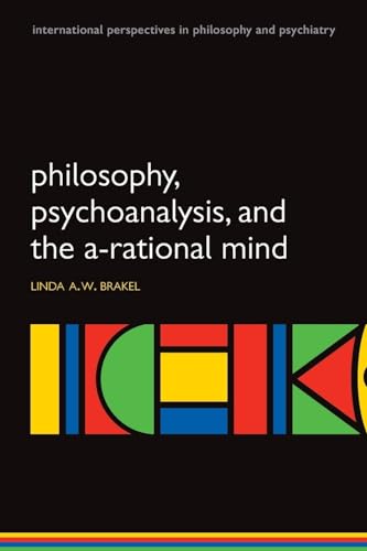 9780199551255: Philosophy, Psychoanalysis, and the A-rational Mind (International Perspectives in Philosophy and Psychiatry)