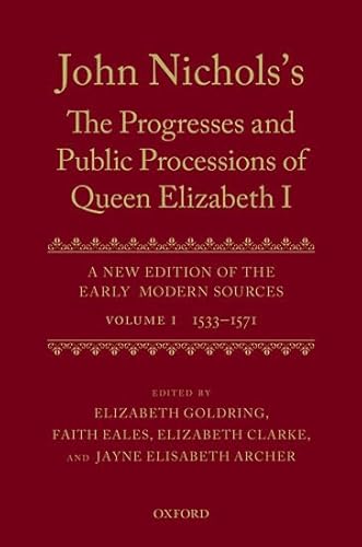 Beispielbild fr John Nichols's The Progresses and Public Processions of Queen Elizabeth: Volume I: 1533 to 1571 zum Verkauf von Cambridge Rare Books