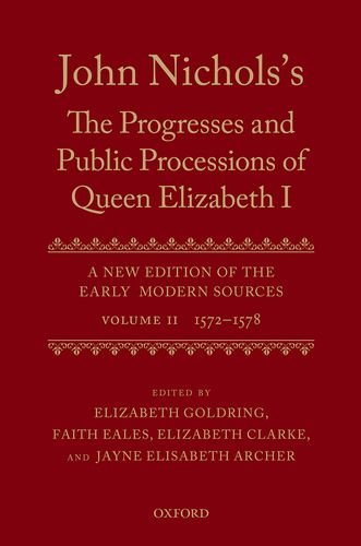 Stock image for John Nichols's The Progresses and Public Processions of Queen Elizabeth: Volume II 1572 to 1578 (Hardback) for sale by Iridium_Books