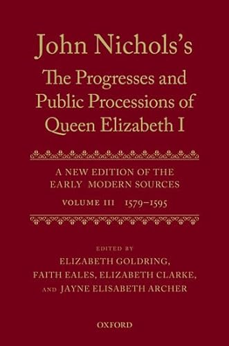 Beispielbild fr John Nichols's the Progresses and Public Processions of Queen Elizabeth: A New Edition of the Early Modern Sources: Vol Iii: 1579 to 1595 zum Verkauf von Revaluation Books