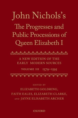 9780199551408: Volume III: 1579 to 1595 (John Nichols's ^IThe Progresses and Public Processions of Queen Elizabeth^R)