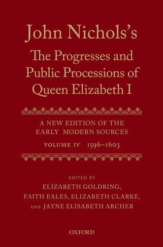 Beispielbild fr John Nichols's the Progresses and Public Processions of Queen Elizabeth: A New Edition of the Early Modern Sources: Vol Iv: 1596 to 1603 zum Verkauf von Revaluation Books