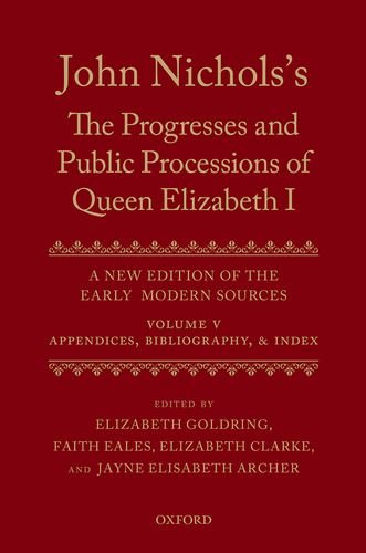 Beispielbild fr John Nichols's The Progresses and Public Processions of Queen Elizabeth: Volume V Appendices, Bibliographies, and Index (Hardback) zum Verkauf von Iridium_Books