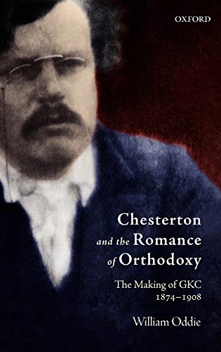Stock image for Chesterton and the Romance of Orthodoxy: The Making of GKC, 1874-1908 for sale by Half Price Books Inc.