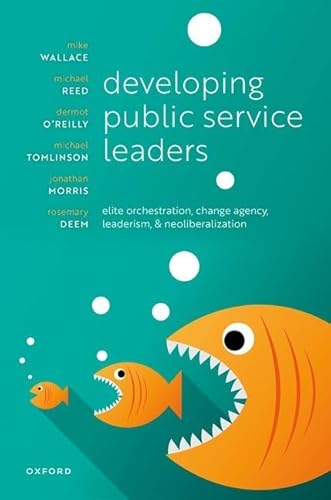 Stock image for Developing Public Service Leaders: Elite orchestration, change agency, leaderism, and neoliberalization for sale by Books Unplugged