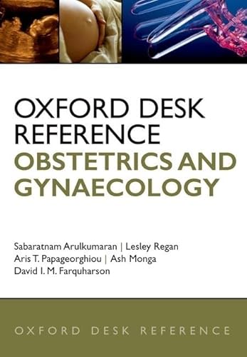 Oxford Desk Reference: Obstetrics and Gynaecology (Oxford Desk Reference Series) (9780199552214) by Arulkumaran, Sarabatnam; Regan, Lesley; Farquharson, David; Monga, Ash; Papageorghiou, Aris