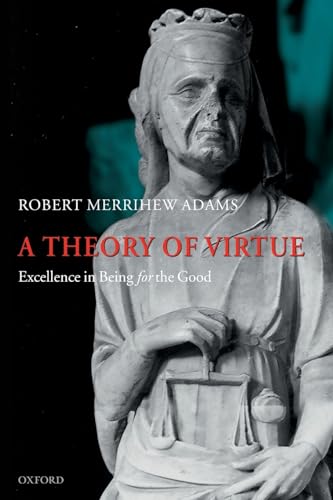 Beispielbild fr THEORY OF VIRTUE EXCELLENC BEING GOOD P: Excellence in Being for the Good ADAMS, Robert Merrihew zum Verkauf von online-buch-de