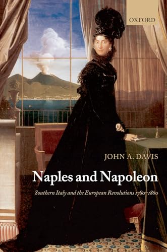 Stock image for Naples and Napoleon Southern Italy and the European Revolutions, 17801860 for sale by PBShop.store US