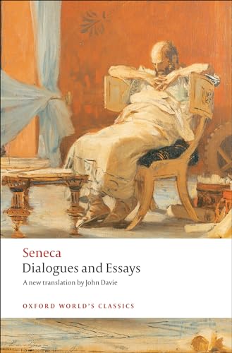 Dialogues and Essays (Oxford World's Classics) (9780199552405) by Seneca; Davie, John; Reinhardt Reinhardt, Tobias