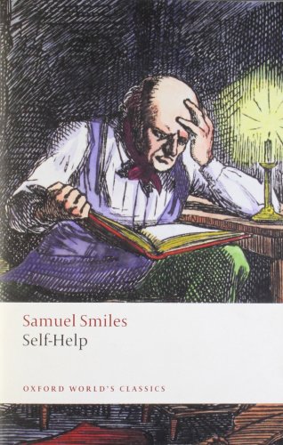 Beispielbild fr Self-Help: With Illustrations of Character, Conduct, and Perseverance (Oxford World's Classics) zum Verkauf von WorldofBooks