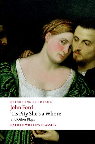 9780199553860: Tis Pity She's a Whore and Other Plays: The Lover's Melancholy; The Broken Heart; 'Tis Pity She's a Whore; Perkin Warbeck (Oxford World's Classics)