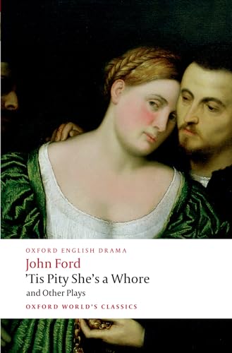 9780199553860: 'Tis Pity She's a Whore and Other Plays: The Lover's Melancholy; The Broken Heart; 'Tis Pity She's a Whore; Perkin Warbeck (Oxford World's Classics)