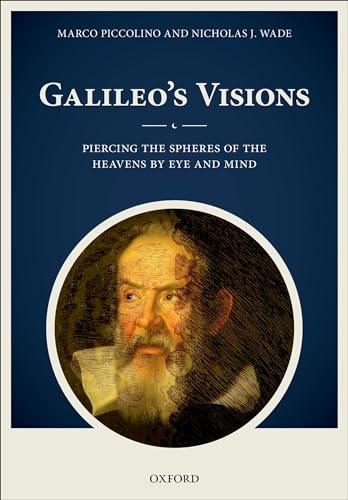 Galileo's Visions: Piercing the spheres of the heavens by eye and mind (9780199554355) by Piccolino, Marco; Wade, Nicholas J.