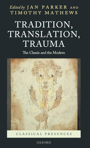 Stock image for Tradition, Translation, Trauma: The Classic and the Modern (Classical Presences) for sale by Labyrinth Books