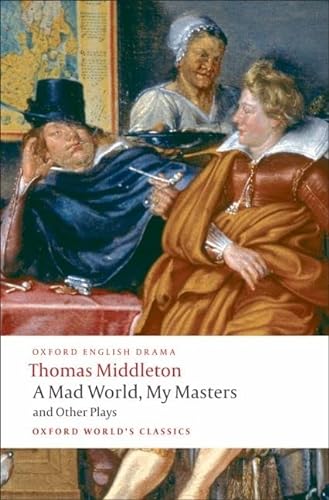 Imagen de archivo de A Mad World, My Masters and Other Plays (Oxford World's Classics) a la venta por WorldofBooks