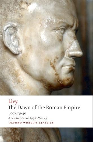 Imagen de archivo de The Dawn of the Roman Empire: Books Thirty-One to Forty (Oxford Worlds Classics) a la venta por Austin Goodwill 1101