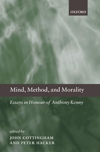 Mind, Method, and Morality: Essays in Honour of Anthony Kenny (9780199556120) by Cottingham, John; Hacker, Peter