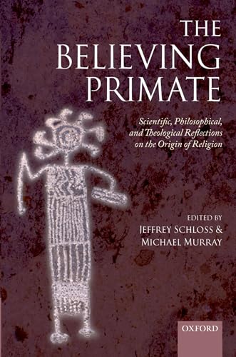 Stock image for The Believing Primate : Scientific, Philosophical, and Theological Reflections on the Origin of Religion for sale by Better World Books: West