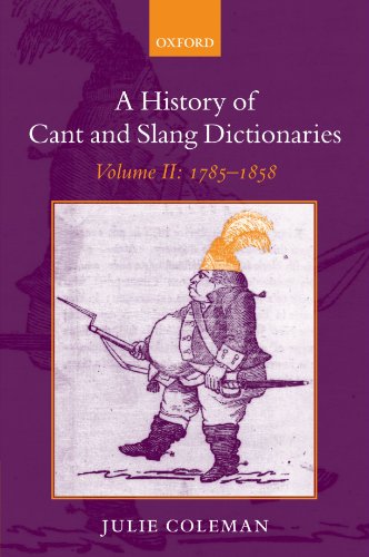 Beispielbild fr A History of Cant and Slang Dictionaries: Volume II: 1785-1858 zum Verkauf von Powell's Bookstores Chicago, ABAA
