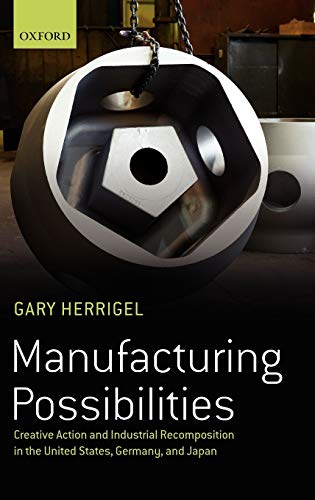 Beispielbild fr Manufacturing Possibilities: Creative Action and Industrial Recomposition in the United States, Germany, and Japan zum Verkauf von Saint Georges English Bookshop