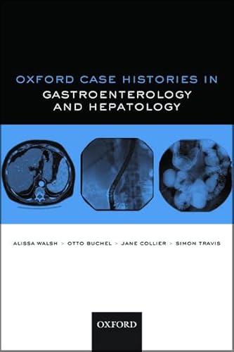 Oxford Case Histories in Gastroenterology and Hepatology (9780199557899) by Walsh, Alissa J.; Buchel, Otto C.; Collier, Jane; Travis, Simon P.L.