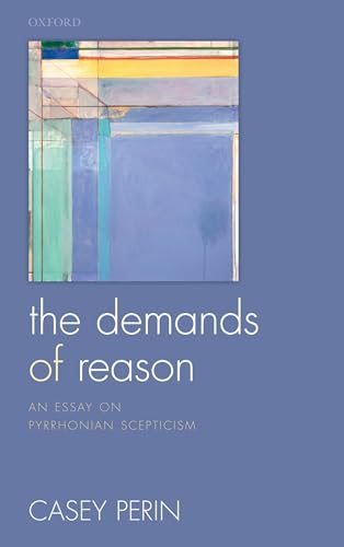 Beispielbild fr The Demands of Reason: An Essay on Pyrrhonian Scepticism zum Verkauf von BooksRun