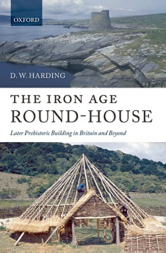 9780199558575: The Iron Age Round-House: Later Prehistoric Building in Britain and Beyond