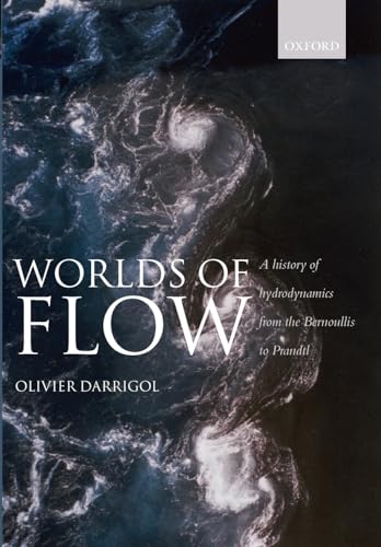 Imagen de archivo de Worlds of Flow: A history of hydrodynamics from the Bernoullis to Prandtl a la venta por Books Unplugged